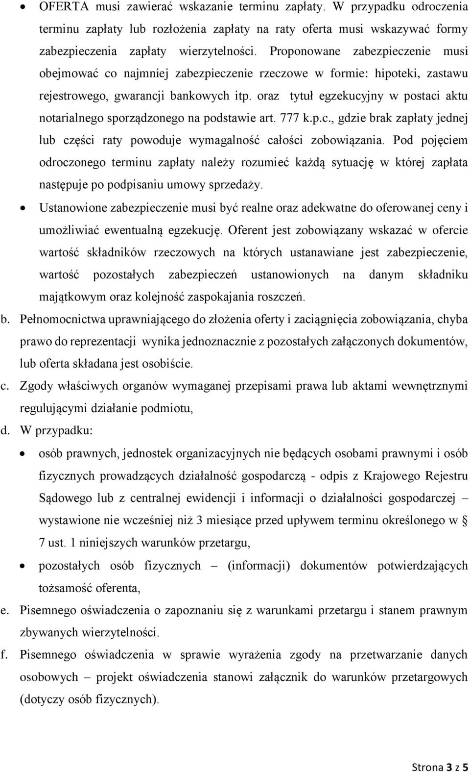 oraz tytuł egzekucyjny w postaci aktu notarialnego sporządzonego na podstawie art. 777 k.p.c., gdzie brak zapłaty jednej lub części raty powoduje wymagalność całości zobowiązania.
