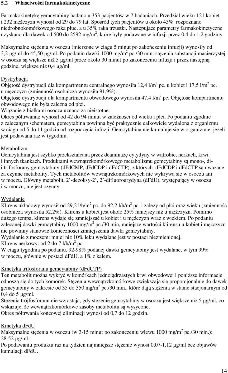 Następujące parametry farmakokinetyczne uzyskano dla dawek od 500 do 2592 mg/m 2, które były podawane w infuzji przez 0,4 do 1,2 godziny.