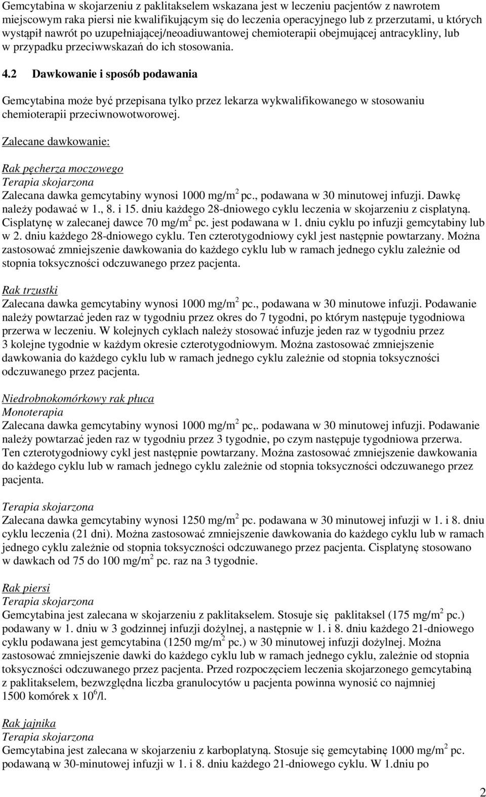 2 Dawkowanie i sposób podawania Gemcytabina może być przepisana tylko przez lekarza wykwalifikowanego w stosowaniu chemioterapii przeciwnowotworowej.
