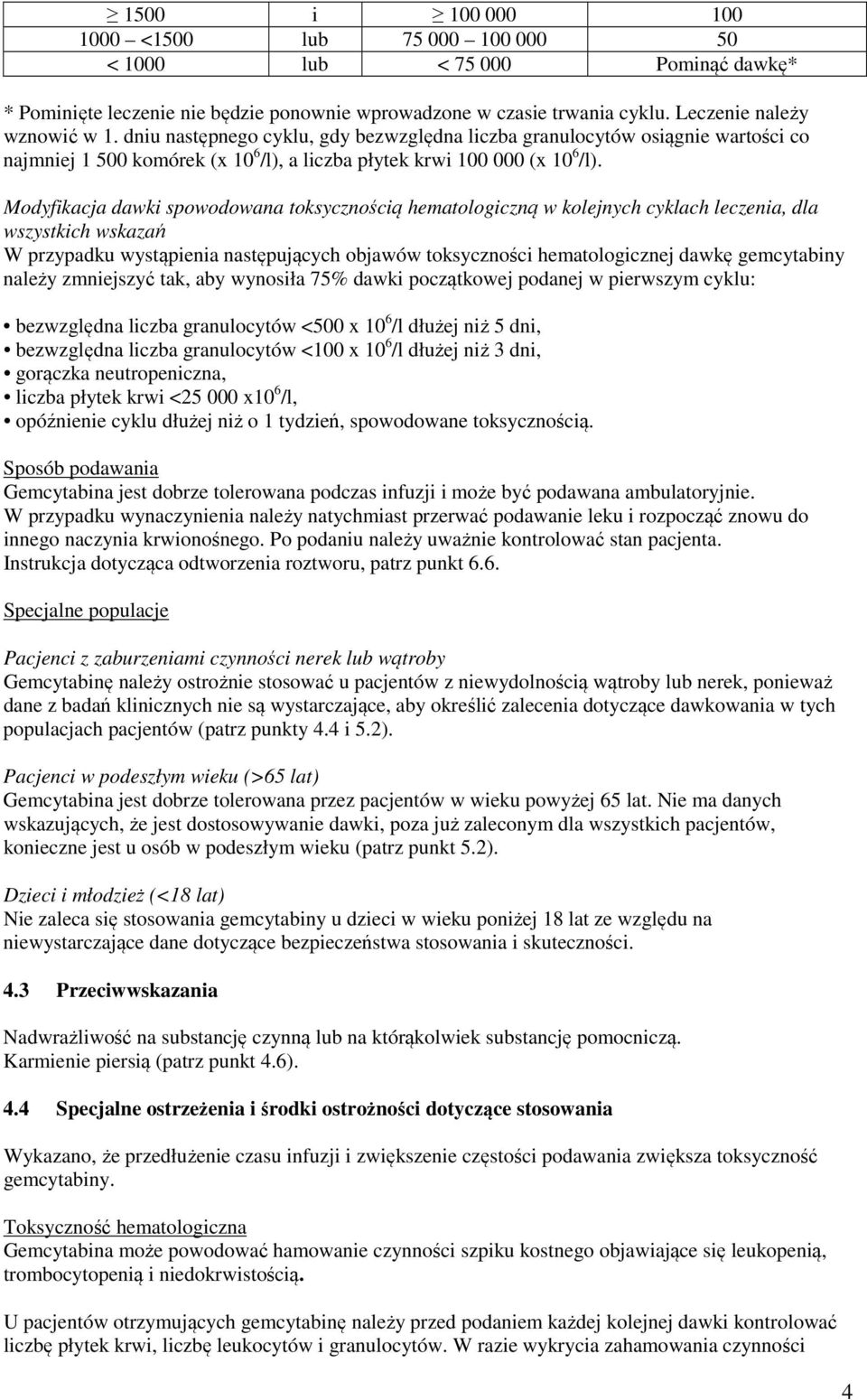 Modyfikacja dawki spowodowana toksycznością hematologiczną w kolejnych cyklach leczenia, dla wszystkich wskazań W przypadku wystąpienia następujących objawów toksyczności hematologicznej dawkę