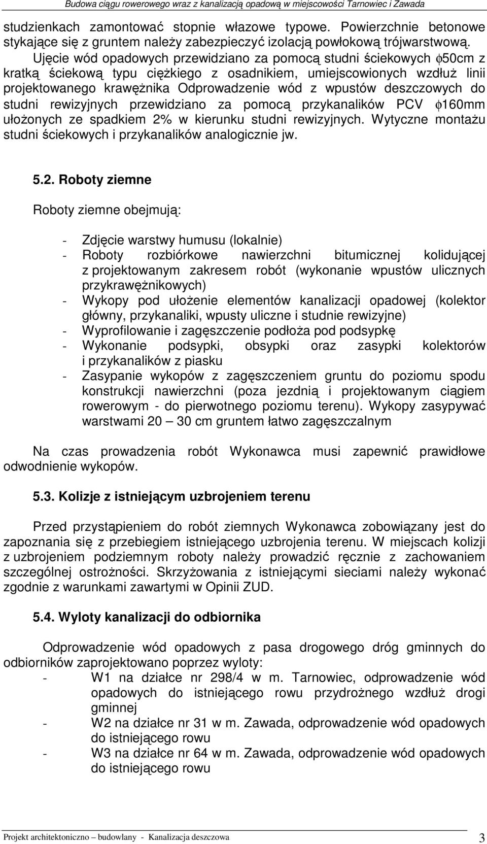 deszczowych do studni rewizyjnych przewidziano za pomocą przykanalików PCV φ160mm ułoŝonych ze spadkiem 2% w kierunku studni rewizyjnych.