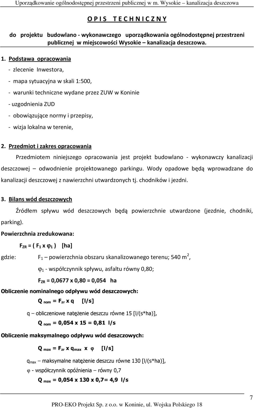 terenie, 2. Przedmiot i zakres opracowania Przedmiotem niniejszego opracowania jest projekt budowlano - wykonawczy kanalizacji deszczowej odwodnienie projektowanego parkingu.