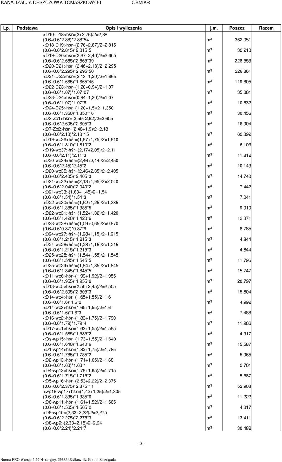 665*45 3 119.805 <D22-D23>h r=(1,20+0,94)/2=1,07 (0.6+0.6*1.07)*1.07*27 3 35.881 <D23-D24>h r=(0,94+1,20)/2=1,07 (0.6+0.6*1.07)*1.07*8 3 10.632 <D24-D25>h r=(1,20+1,5)/2=1,350 (0.6+0.6*1.350)*1.