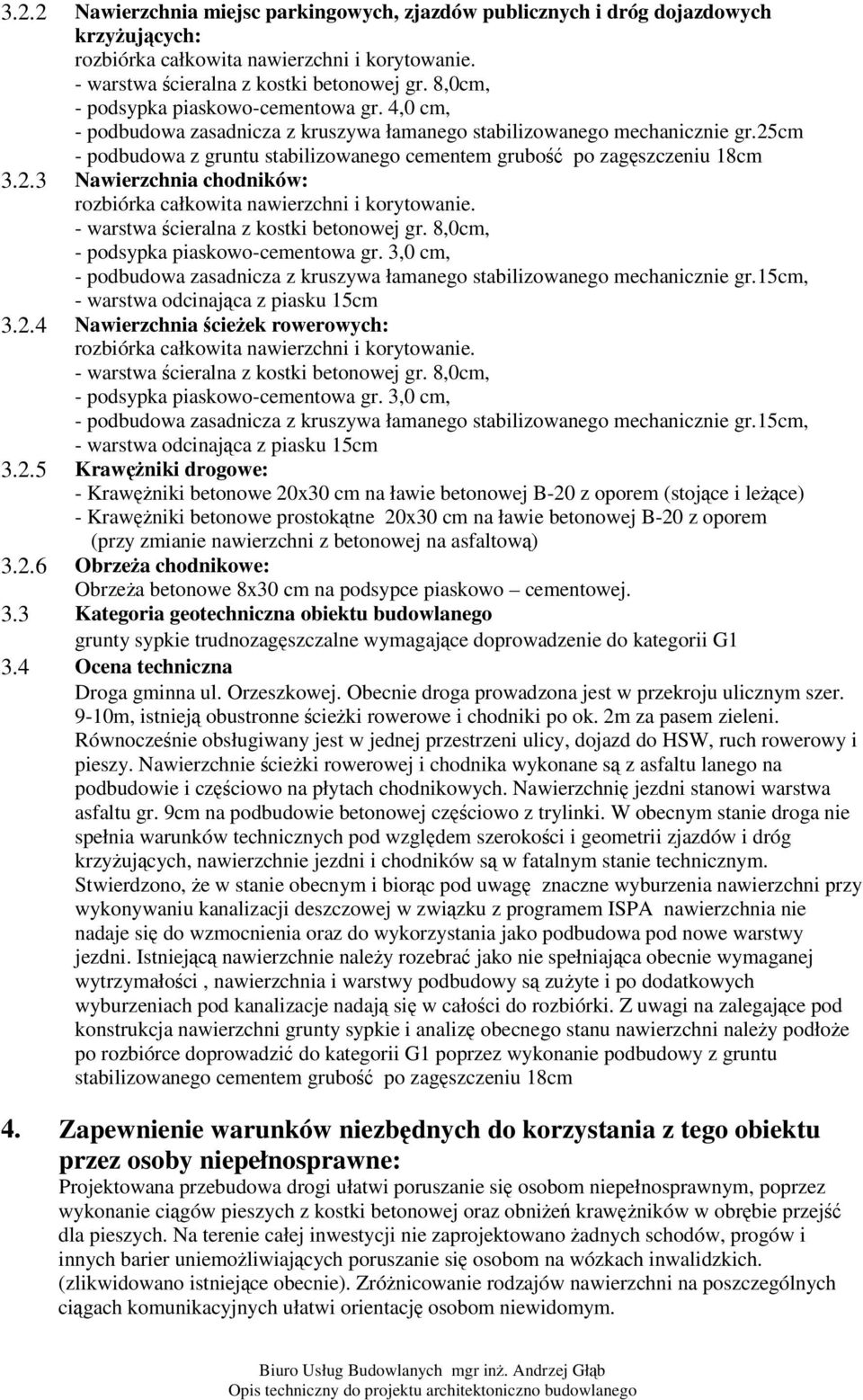 8,0cm, - podsypka piaskowo-cementowa gr. 3,0 cm, - podbudowa zasadnicza z kruszywa łamanego stabilizowanego mechanicznie gr.15cm, - warstwa odcinajca z piasku 15cm 3.2.