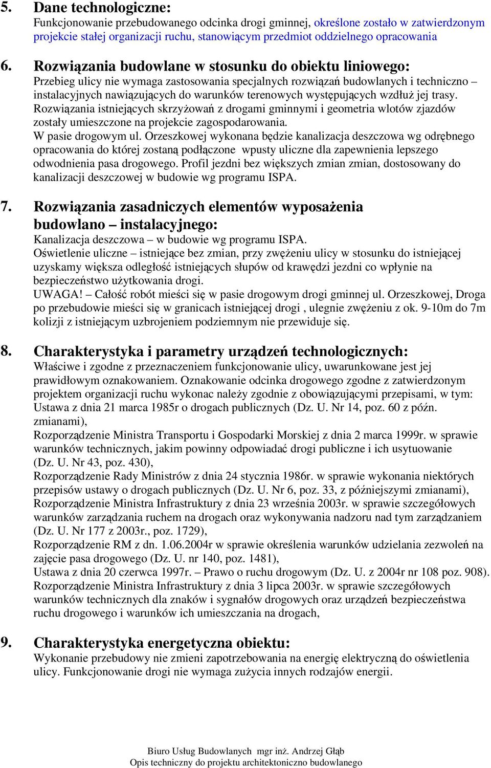 wzdłu jej trasy. Rozwizania istniejcych skrzyowa z drogami gminnymi i geometria wlotów zjazdów zostały umieszczone na projekcie zagospodarowania. W pasie drogowym ul.