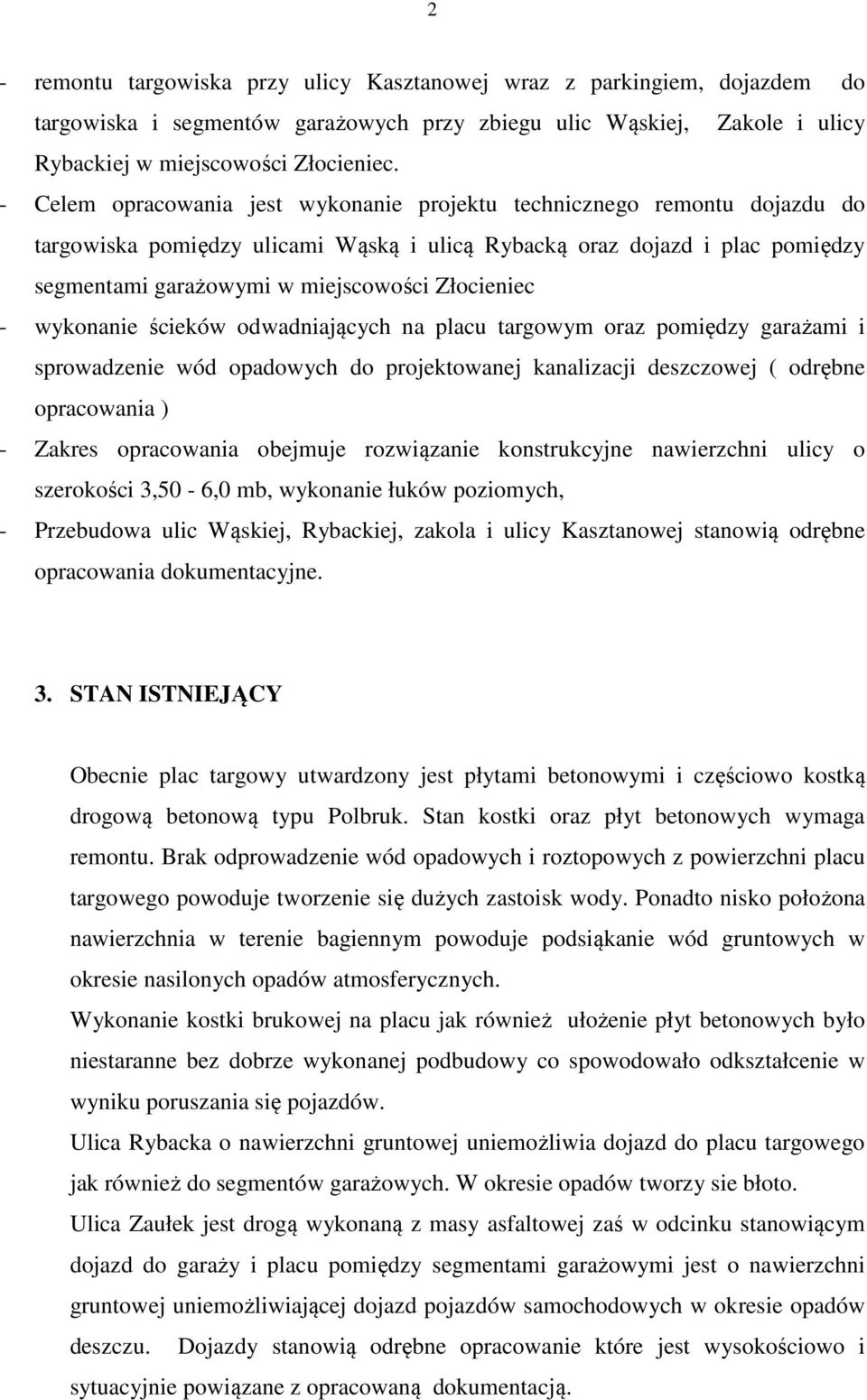 Złocieniec - wykonanie ścieków odwadniających na placu targowym oraz pomiędzy garażami i sprowadzenie wód opadowych do projektowanej kanalizacji deszczowej ( odrębne opracowania ) - Zakres