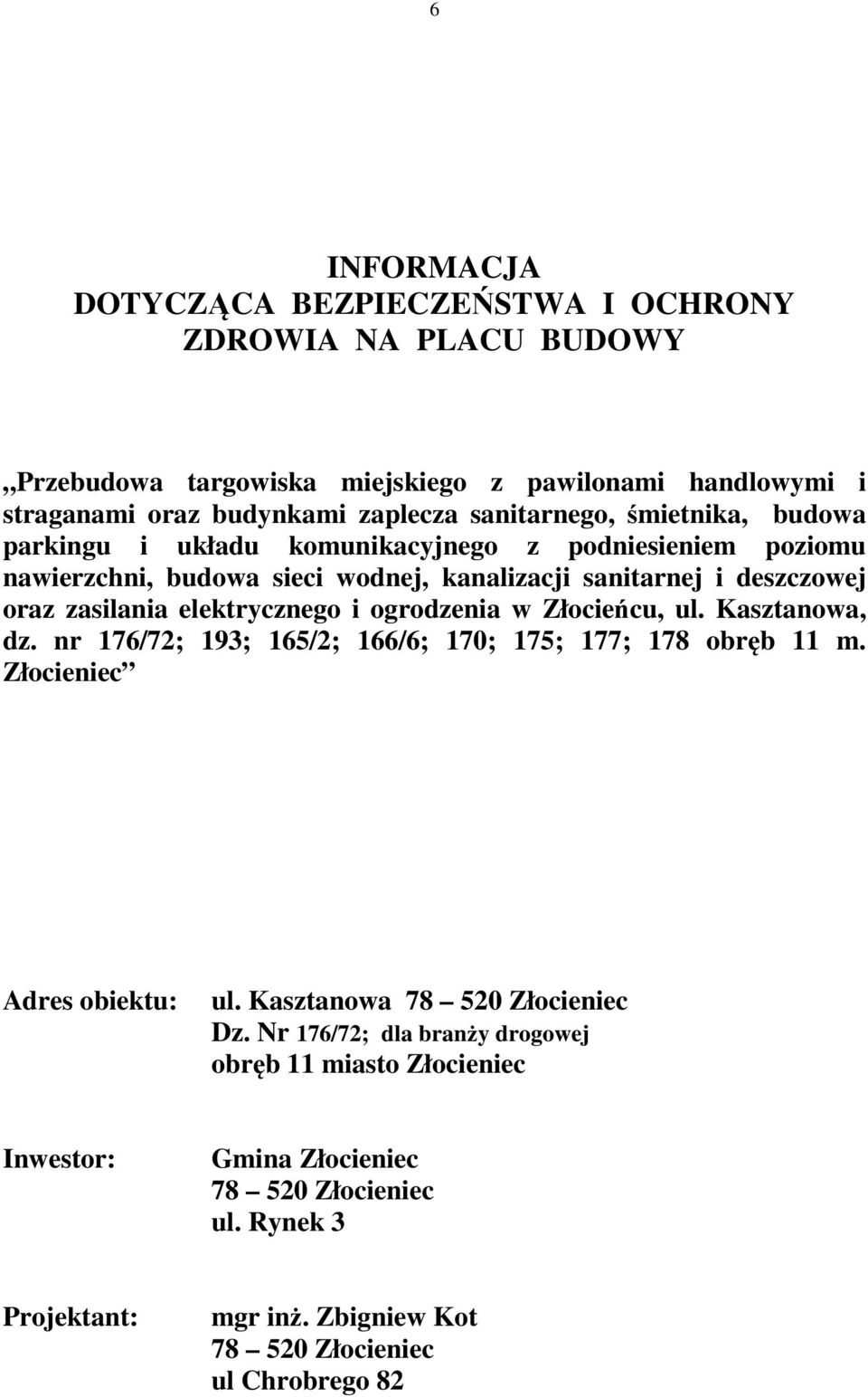 elektrycznego i ogrodzenia w Złocieńcu, ul. Kasztanowa, dz. nr 176/72; 193; 165/2; 166/6; 170; 175; 177; 178 obręb 11 m. Złocieniec Adres obiektu: ul.