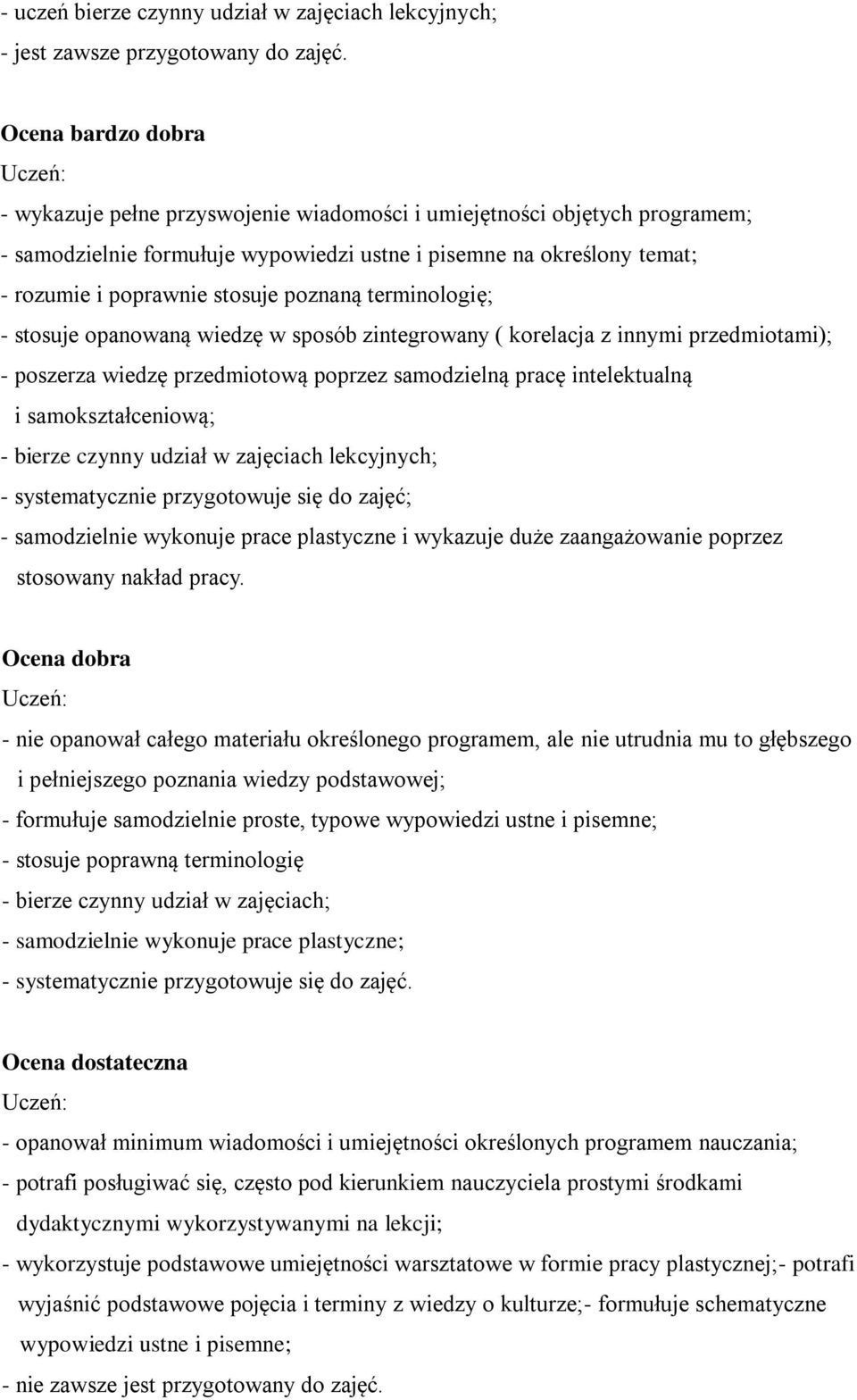 poznaną terminologię; - stosuje opanowaną wiedzę w sposób zintegrowany ( korelacja z innymi przedmiotami); - poszerza wiedzę przedmiotową poprzez samodzielną pracę intelektualną i samokształceniową;