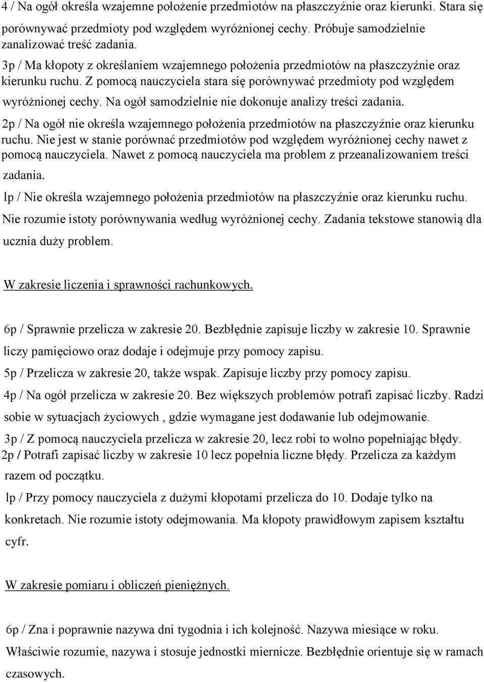 Na ogół samodzielnie nie dokonuje analizy treści zadania. 2p / Na ogół nie określa wzajemnego położenia przedmiotów na płaszczyźnie oraz kierunku ruchu.