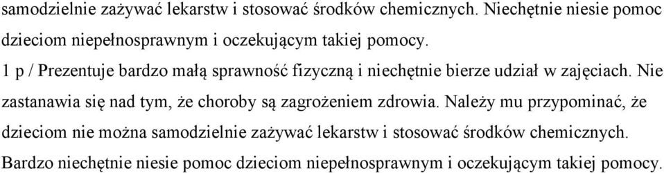 1 p / Prezentuje bardzo małą sprawność fizyczną i niechętnie bierze udział w zajęciach.