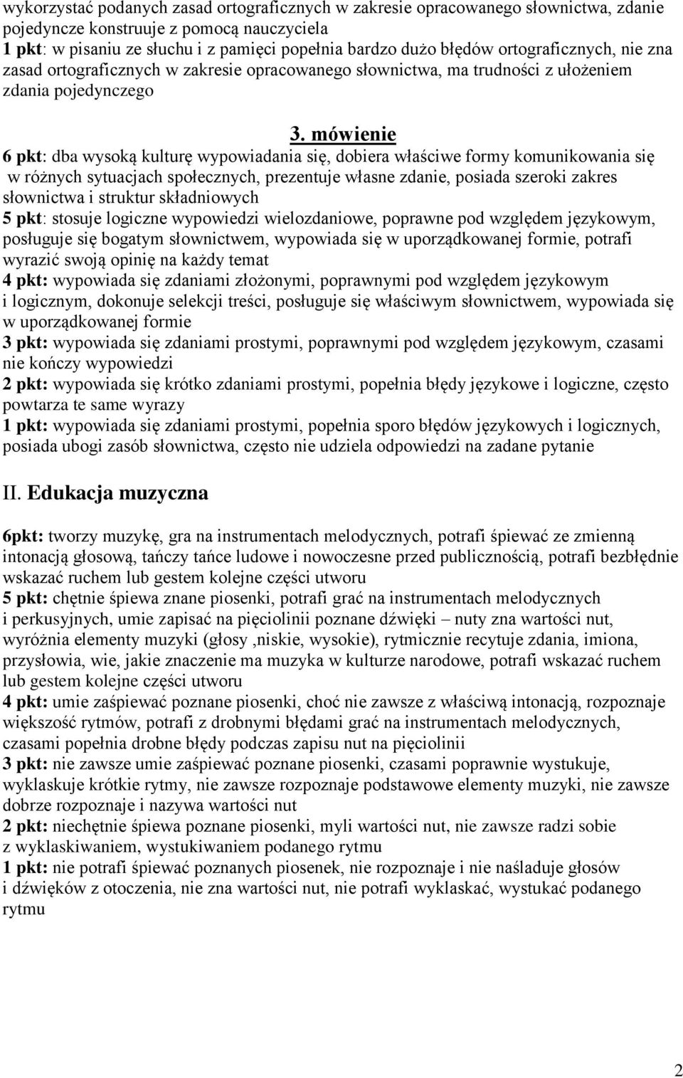 mówienie 6 pkt: dba wysoką kulturę wypowiadania się, dobiera właściwe formy komunikowania się w różnych sytuacjach społecznych, prezentuje własne zdanie, posiada szeroki zakres słownictwa i struktur