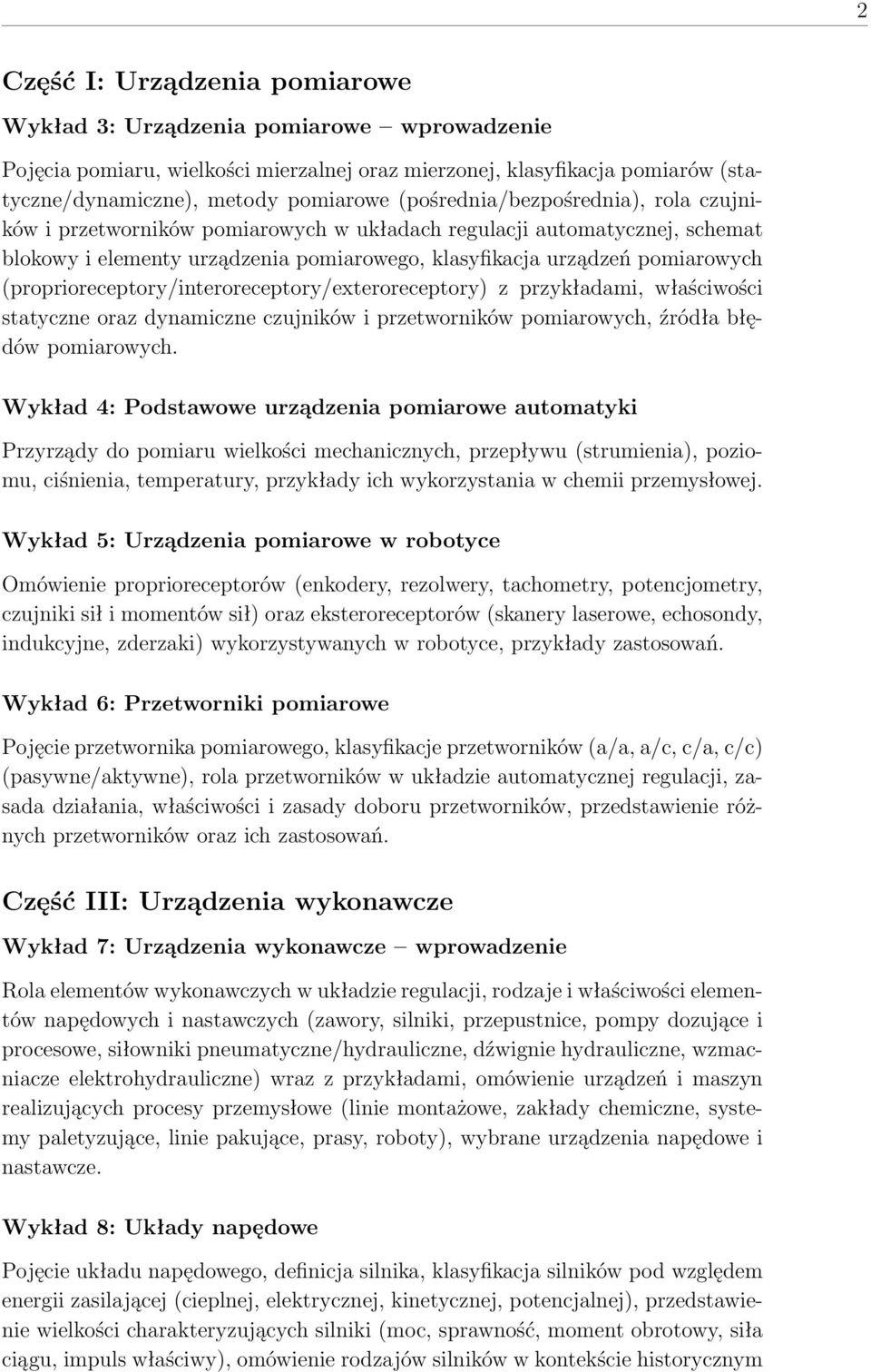 (proprioreceptory/interoreceptory/exteroreceptory) z przykładami, właściwości statyczne oraz dynamiczne czujników i przetworników pomiarowych, źródła błędów pomiarowych.