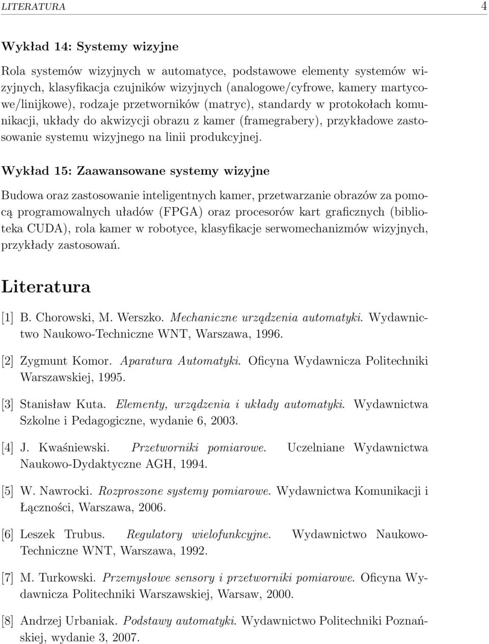 Wykład 15: Zaawansowane systemy wizyjne Budowa oraz zastosowanie inteligentnych kamer, przetwarzanie obrazów za pomocą programowalnych uładów (FPGA) oraz procesorów kart graficznych (biblioteka