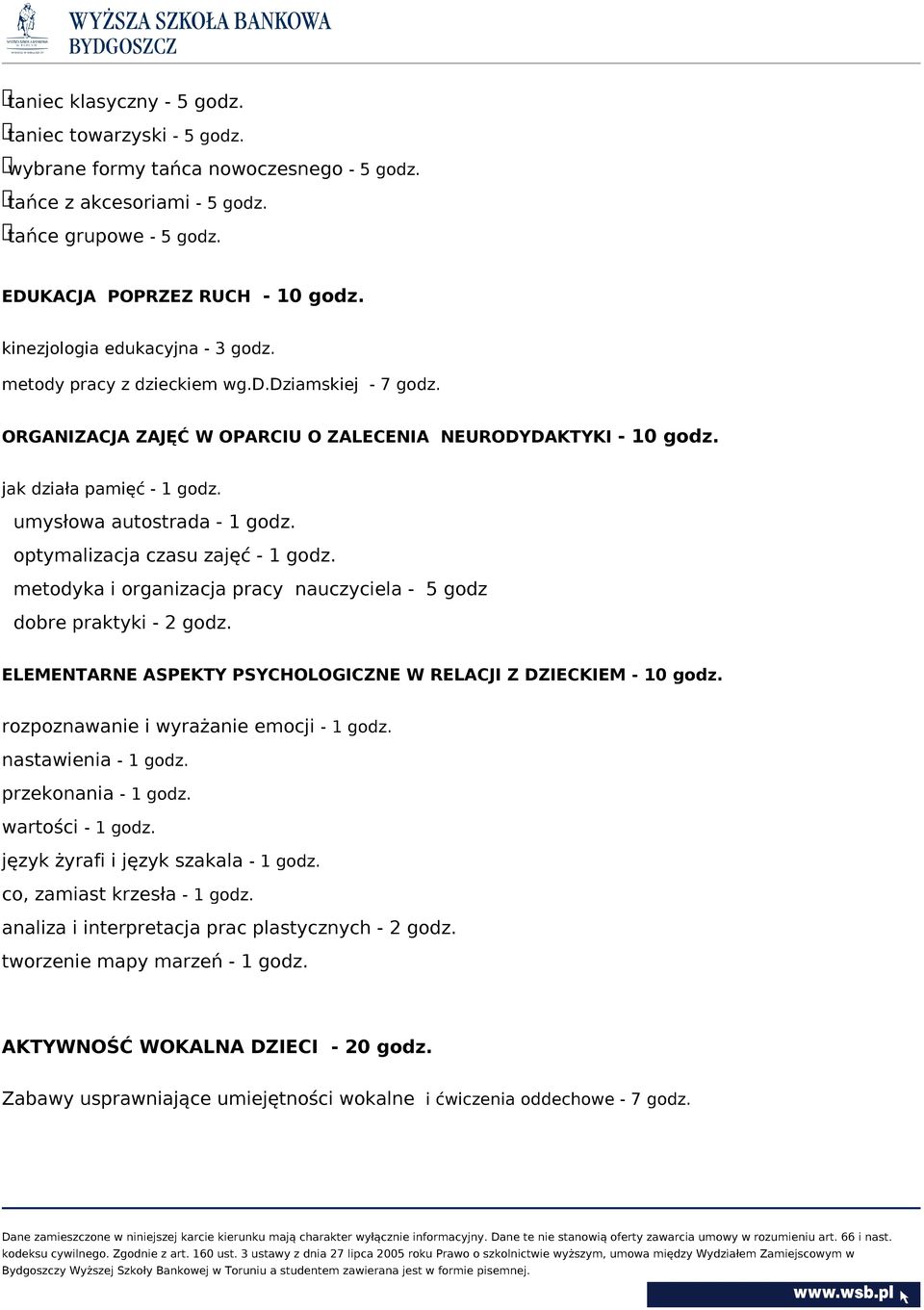 umysłowa autostrada - 1 godz. optymalizacja czasu zajęć - 1 godz. metodyka i organizacja pracy nauczyciela - 5 godz dobre praktyki - 2 godz.