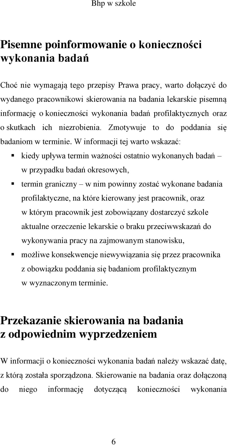 W informacji tej warto wskazać: kiedy upływa termin ważności ostatnio wykonanych badań w przypadku badań okresowych, termin graniczny w nim powinny zostać wykonane badania profilaktyczne, na które