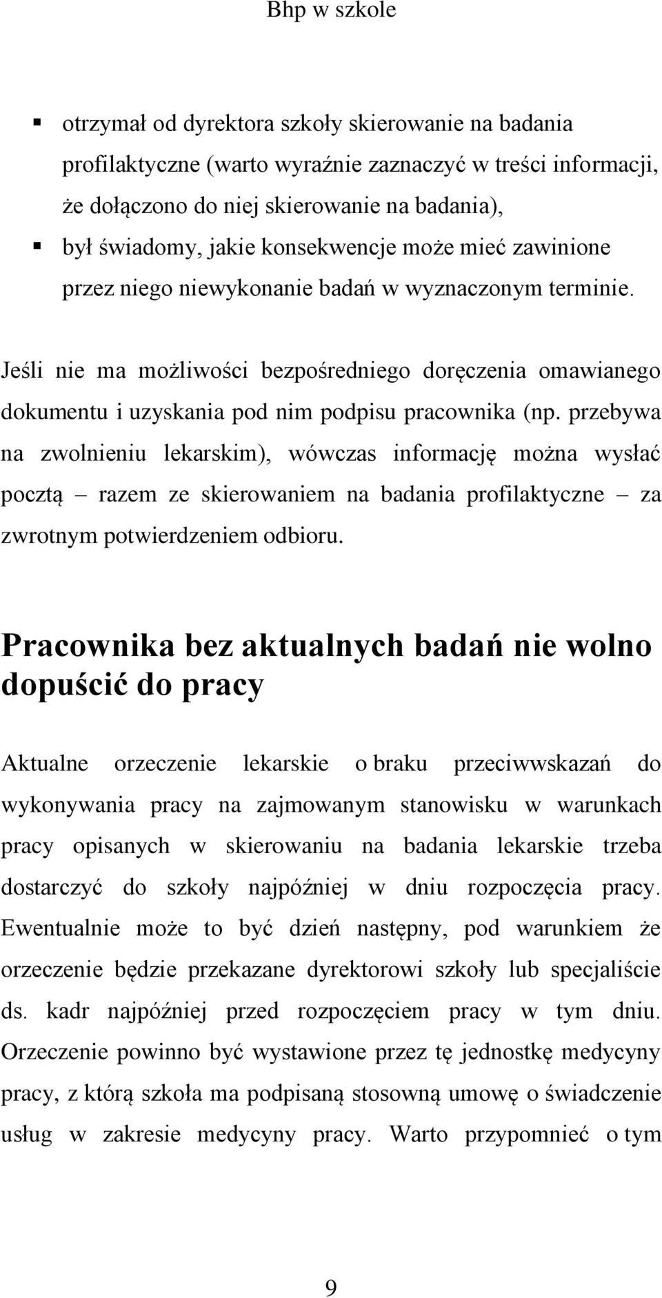 przebywa na zwolnieniu lekarskim), wówczas informację można wysłać pocztą razem ze skierowaniem na badania profilaktyczne za zwrotnym potwierdzeniem odbioru.