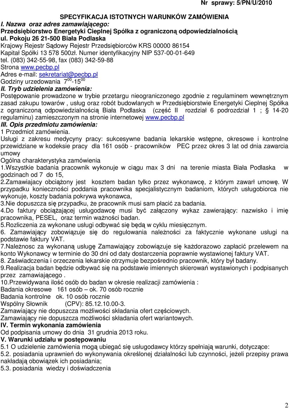 (083) 342-55-98, fax (083) 342-59-88 Strona www.pecbp.pl Adres e-mail: sekretariat@pecbp.pl Godziny urzedowania 7 00-15 00 II.