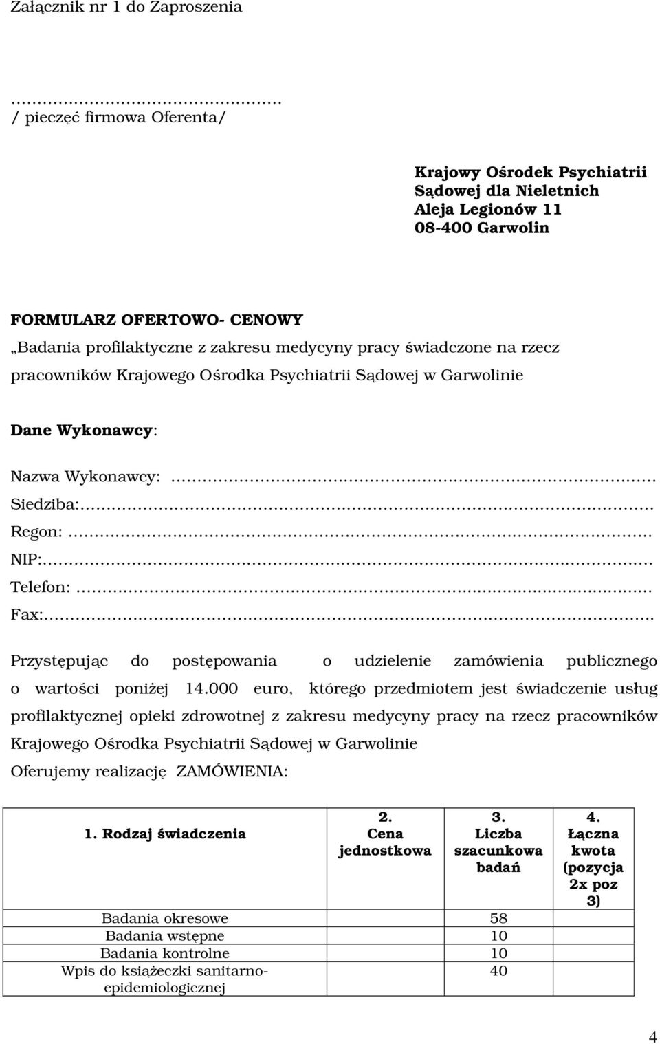 na rzecz pracowników Krajowego Ośrodka Psychiatrii Sądowej w Garwolinie Dane Wykonawcy: Nazwa Wykonawcy: Siedziba:.. Regon:.... NIP:... Telefon:..... Fax:.