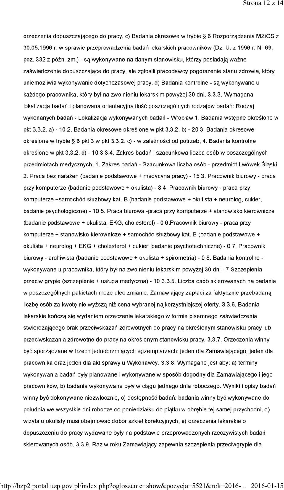 ) - są wykonywane na danym stanowisku, którzy posiadają ważne zaświadczenie dopuszczające do pracy, ale zgłosili pracodawcy pogorszenie stanu zdrowia, który uniemożliwia wykonywanie dotychczasowej