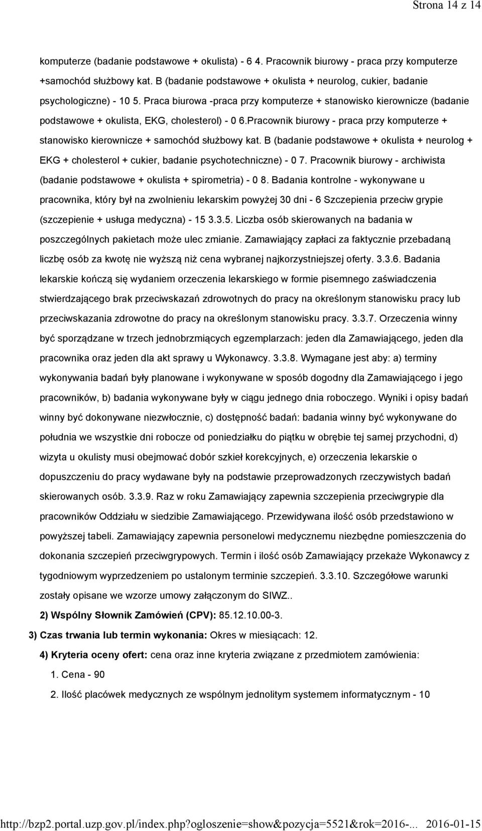 Praca biurowa -praca przy komputerze + stanowisko kierownicze (badanie podstawowe + okulista, EKG, cholesterol) - 0 6.