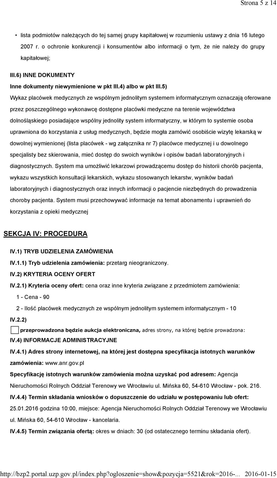 5) Wykaz placówek medycznych ze wspólnym jednolitym systemem informatycznym oznaczają oferowane przez poszczególnego wykonawcę dostępne placówki medyczne na terenie województwa dolnośląskiego