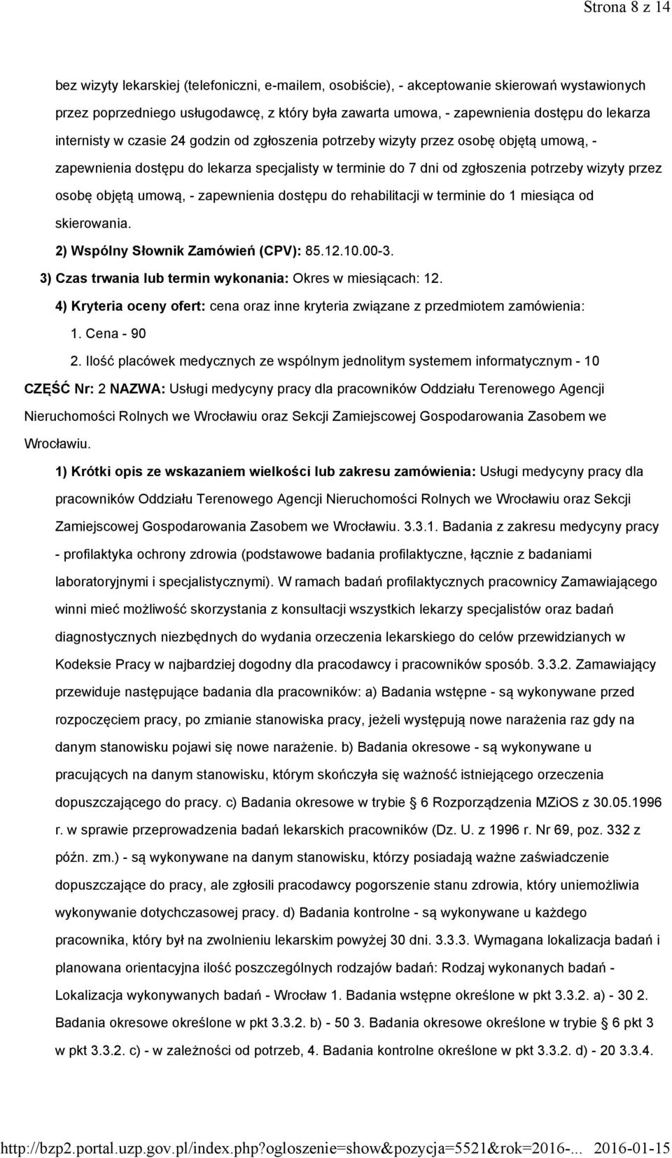 osobę objętą umową, - zapewnienia dostępu do rehabilitacji w terminie do 1 miesiąca od skierowania. 2) Wspólny Słownik Zamówień (CPV): 85.12.10.00-3.