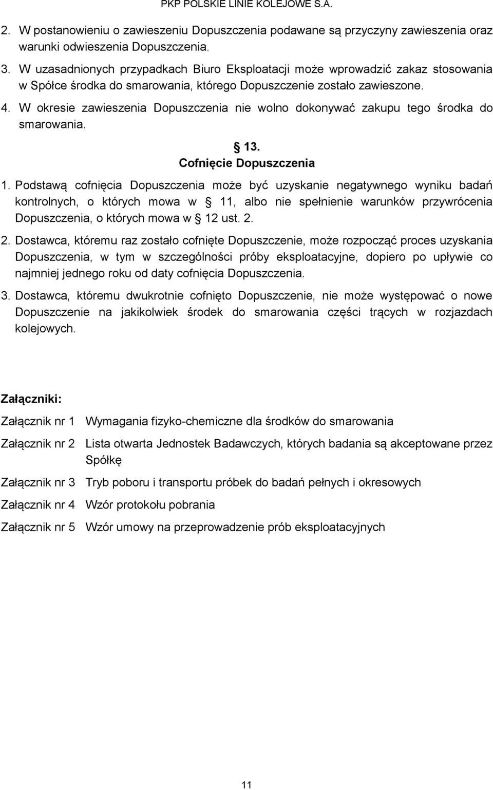 W okresie zawieszenia Dopuszczenia nie wolno dokonywać zakupu tego środka do smarowania. 13. Cofnięcie Dopuszczenia 1.