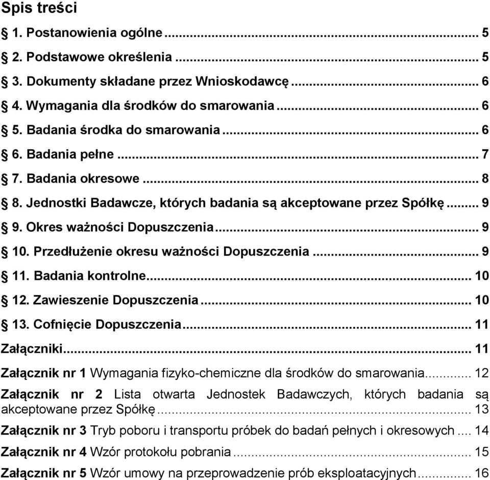 .. 9 11. Badania kontrolne... 10 12. Zawieszenie Dopuszczenia... 10 13. Cofnięcie Dopuszczenia... 11 Załączniki... 11 Załącznik nr 1 Wymagania fizyko-chemiczne dla środków do smarowania.