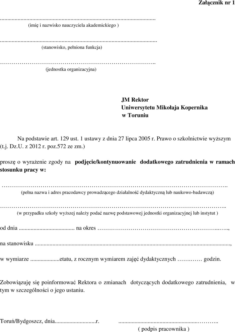 ) proszę o wyrażenie zgody na podjęcie/kontynuowanie dodatkowego zatrudnienia w ramach stosunku pracy w:.. (pełna nazwa i adres pracodawcy prowadzącego działalność dydaktyczną lub naukowo-badawczą).