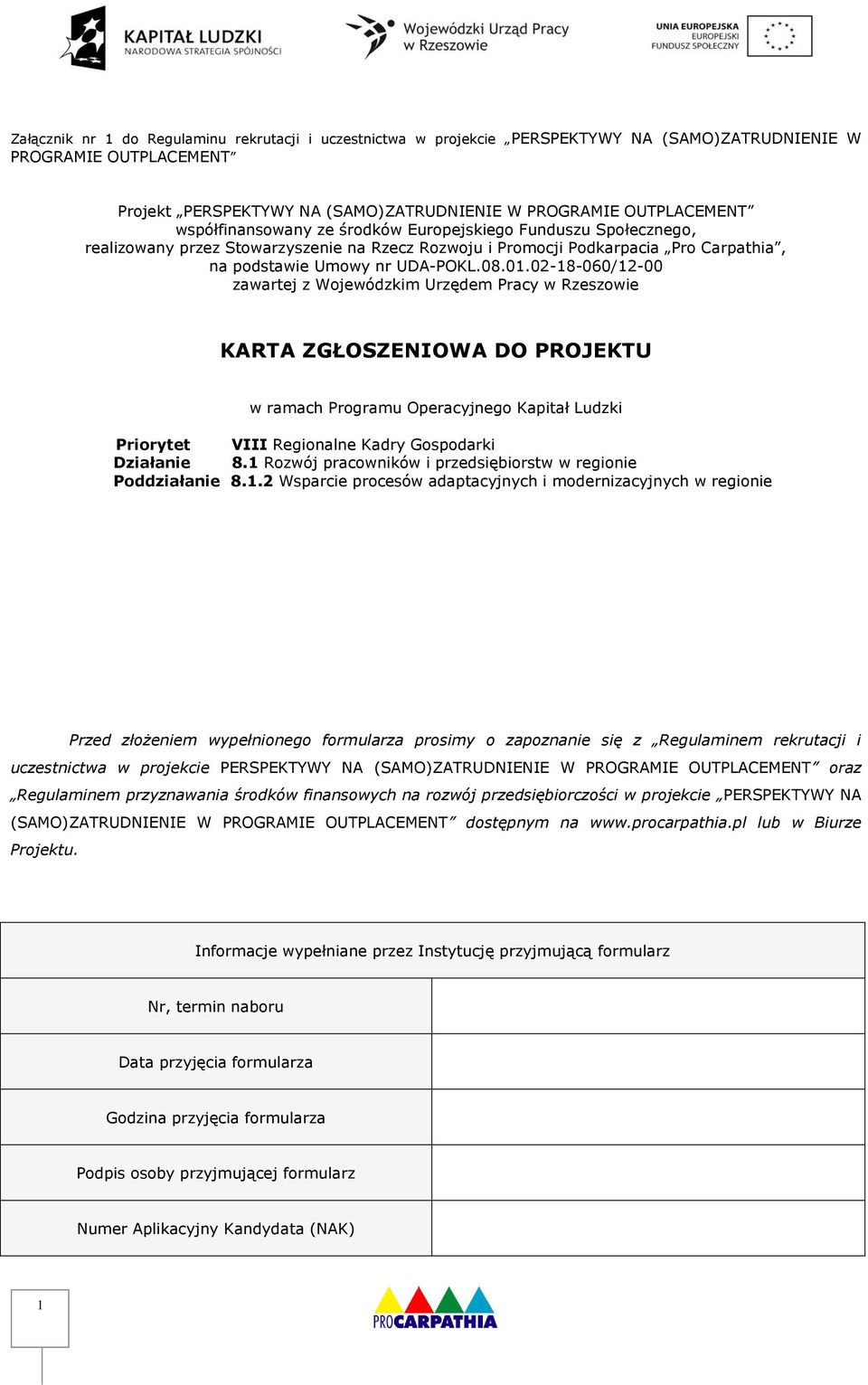 02-18-060/12-00 zawartej z Wojewódzkim Urzędem Pracy w Rzeszowie KARTA ZGŁOSZENIOWA DO PROJEKTU w ramach Programu Operacyjnego Kapitał Ludzki Priorytet VIII Regionalne Kadry Gospodarki Działanie 8.