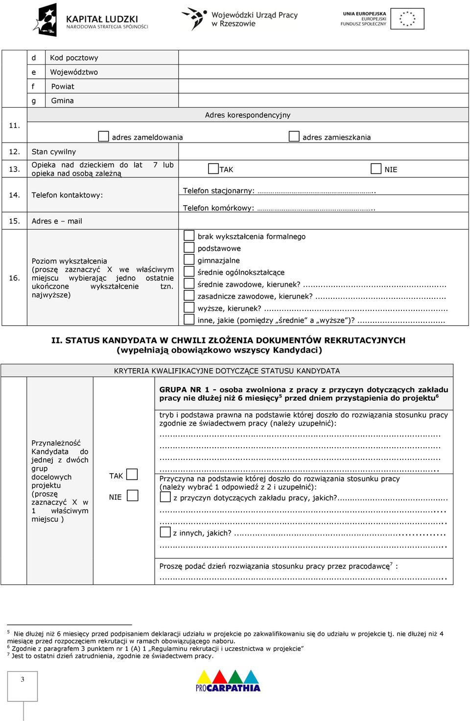 Poziom wykształcenia (proszę zaznaczyć X we właściwym miejscu wybierając jedno ostatnie ukończone wykształcenie tzn.