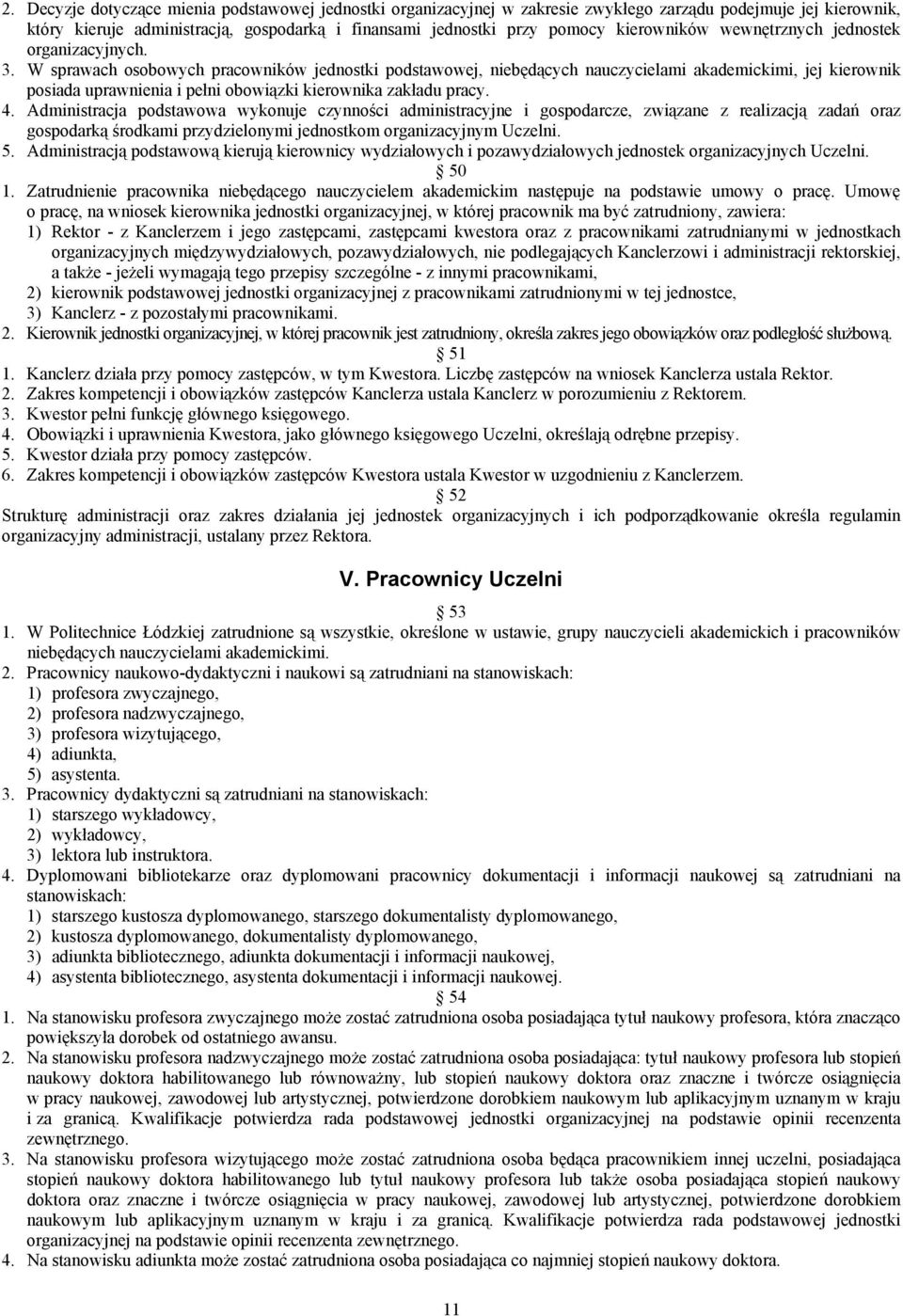 W sprawach osobowych pracowników jednostki podstawowej, niebędących nauczycielami akademickimi, jej kierownik posiada uprawnienia i pełni obowiązki kierownika zakładu pracy. 4.