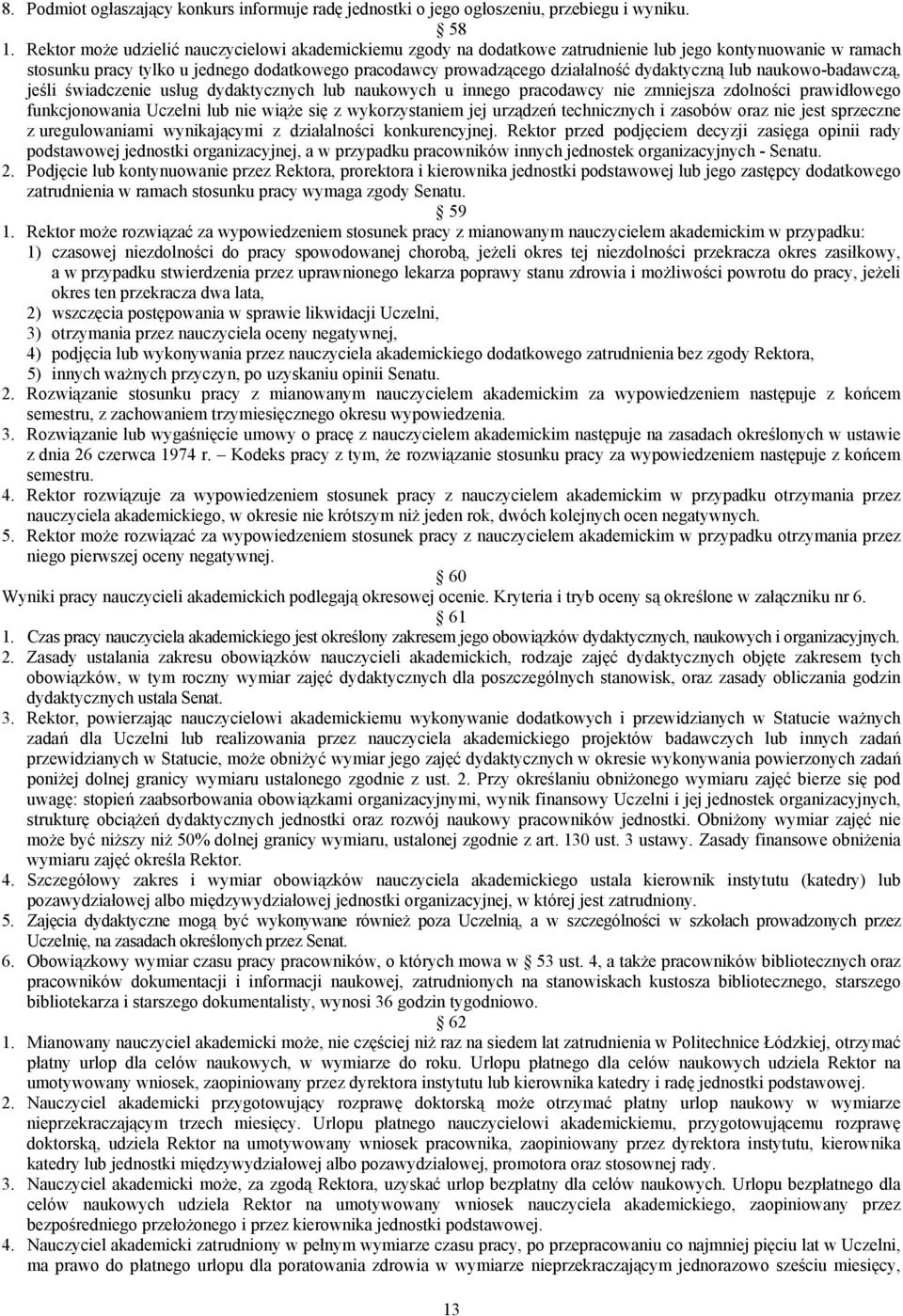 dydaktyczną lub naukowo-badawczą, jeśli świadczenie usług dydaktycznych lub naukowych u innego pracodawcy nie zmniejsza zdolności prawidłowego funkcjonowania Uczelni lub nie wiąże się z
