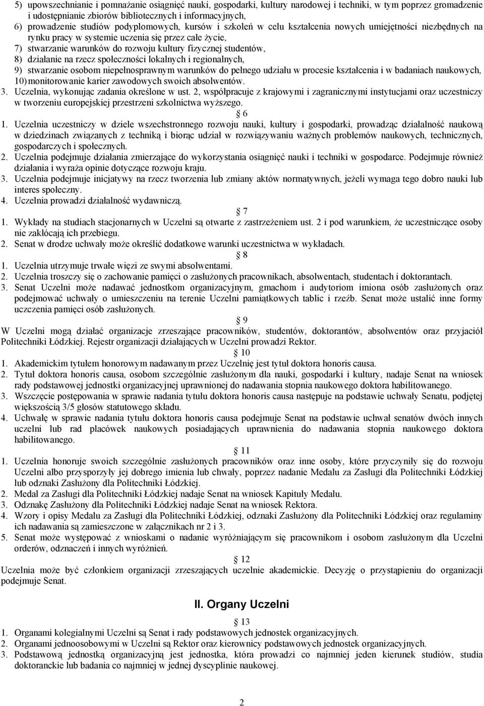 studentów, 8) działanie na rzecz społeczności lokalnych i regionalnych, 9) stwarzanie osobom niepełnosprawnym warunków do pełnego udziału w procesie kształcenia i w badaniach naukowych, 10)