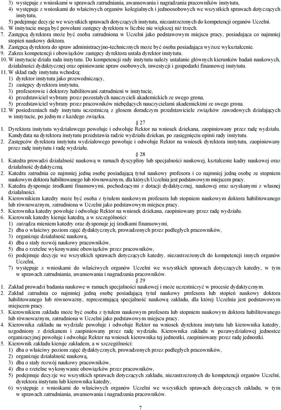 W instytucie mogą być powołani zastępcy dyrektora w liczbie nie większej niż trzech. 7.