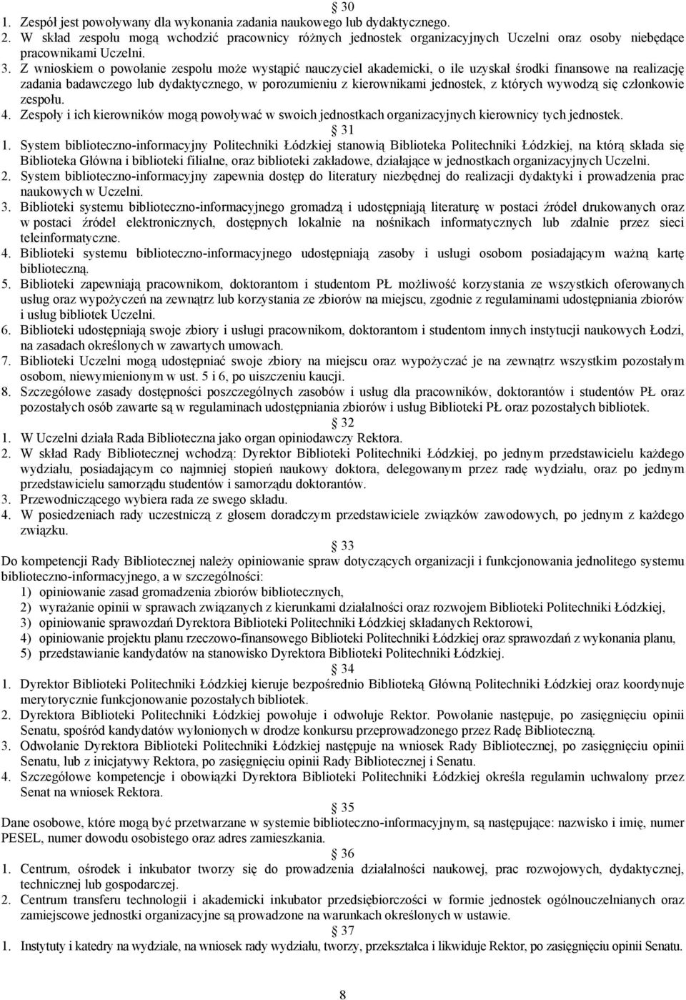 Z wnioskiem o powołanie zespołu może wystąpić nauczyciel akademicki, o ile uzyskał środki finansowe na realizację zadania badawczego lub dydaktycznego, w porozumieniu z kierownikami jednostek, z
