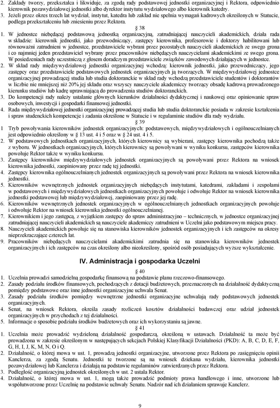 38 1. W jednostce niebędącej podstawową jednostką organizacyjną, zatrudniającej nauczycieli akademickich, działa rada w składzie: kierownik jednostki, jako przewodniczący, zastępcy kierownika,