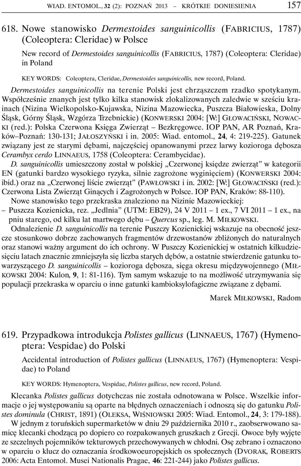 Cleridae, Dermestoides sanguinicollis, new record, Poland. Dermestoides sanguinicollis na terenie Polski jest chrząszczem rzadko spotykanym.
