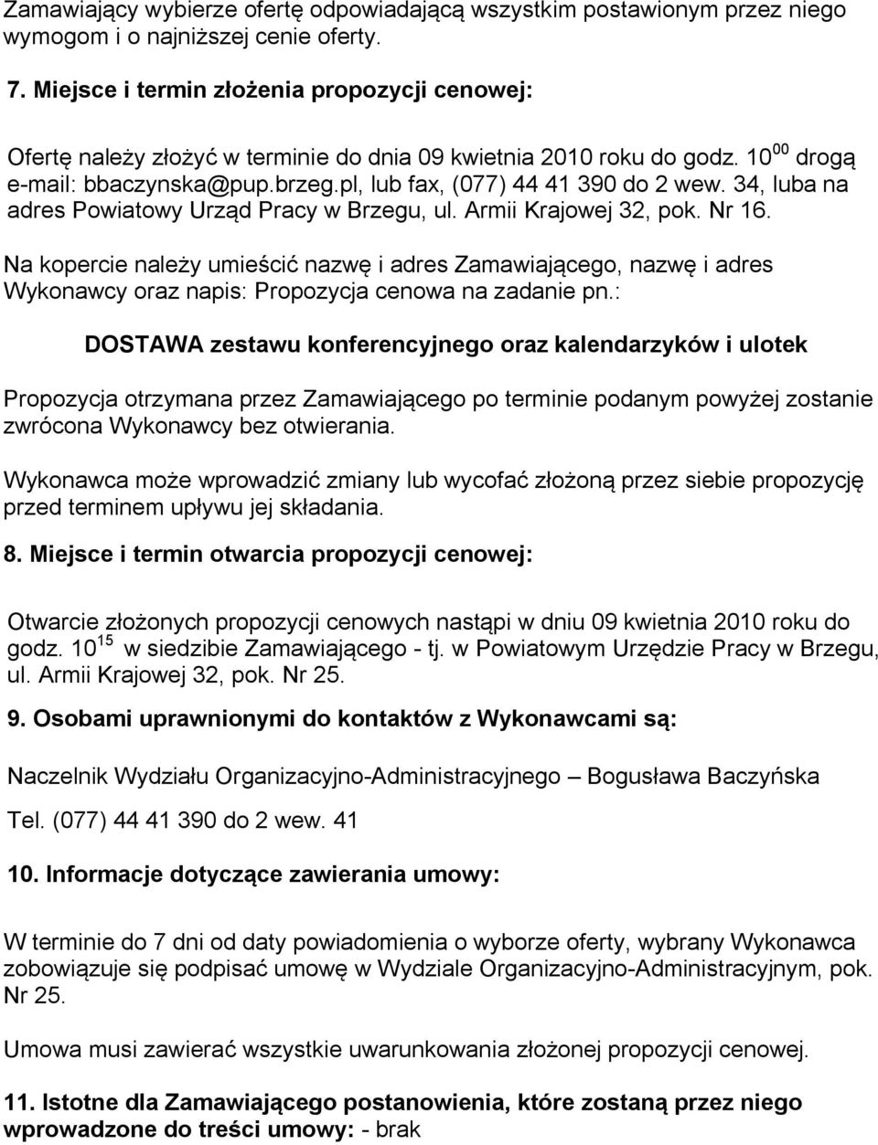 34, luba na adres Powiatowy Urząd Pracy w Brzegu, ul. Armii Krajowej 32, pok. Nr 16.