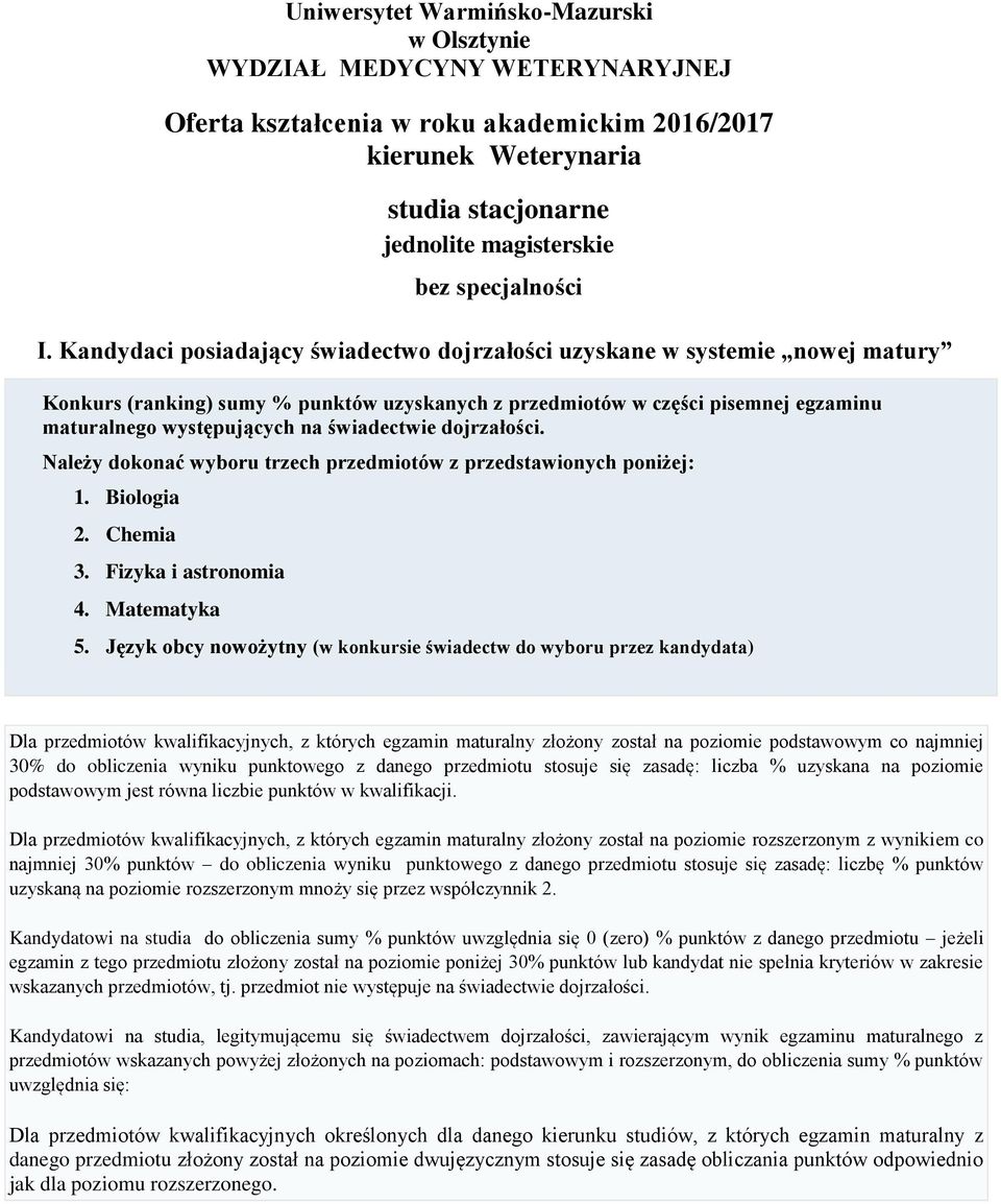 Kandydaci posiadający świadectwo dojrzałości uzyskane w systemie nowej matury Konkurs (ranking) sumy % punktów uzyskanych z przedmiotów w części pisemnej egzaminu maturalnego występujących na