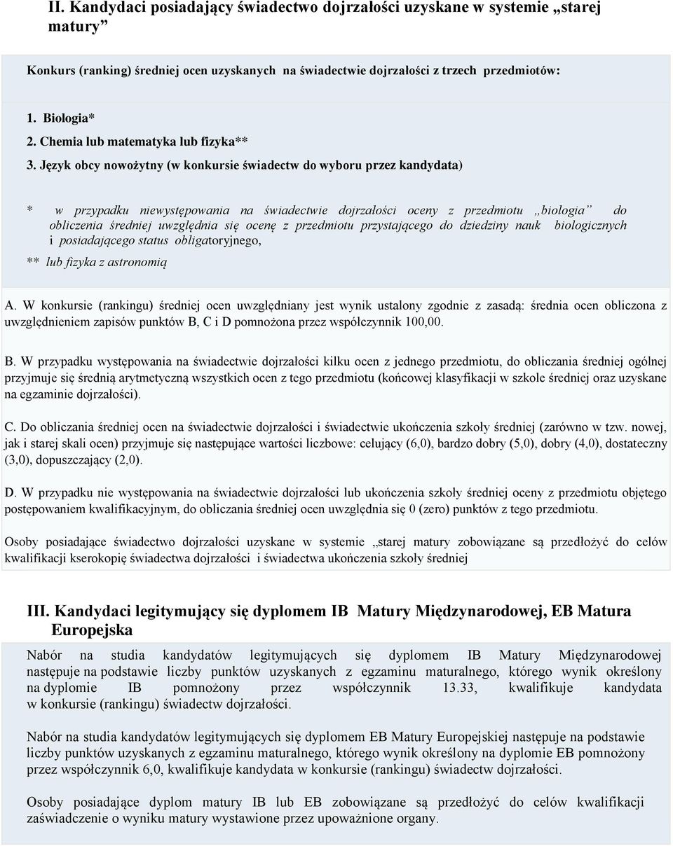 Język obcy nowożytny (w konkursie świadectw do wyboru przez kandydata) * w przypadku niewystępowania na świadectwie dojrzałości oceny z przedmiotu biologia do obliczenia średniej uwzględnia się ocenę