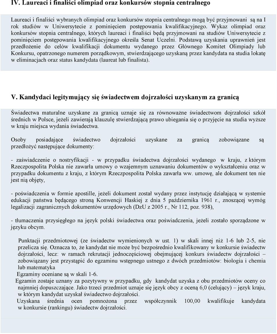 Wykaz olimpiad oraz konkursów stopnia centralnego, których laureaci i finaliści będą przyjmowani na studiów Uniwersytecie z pominięciem postępowania kwalifikacyjnego określa Senat Uczelni.