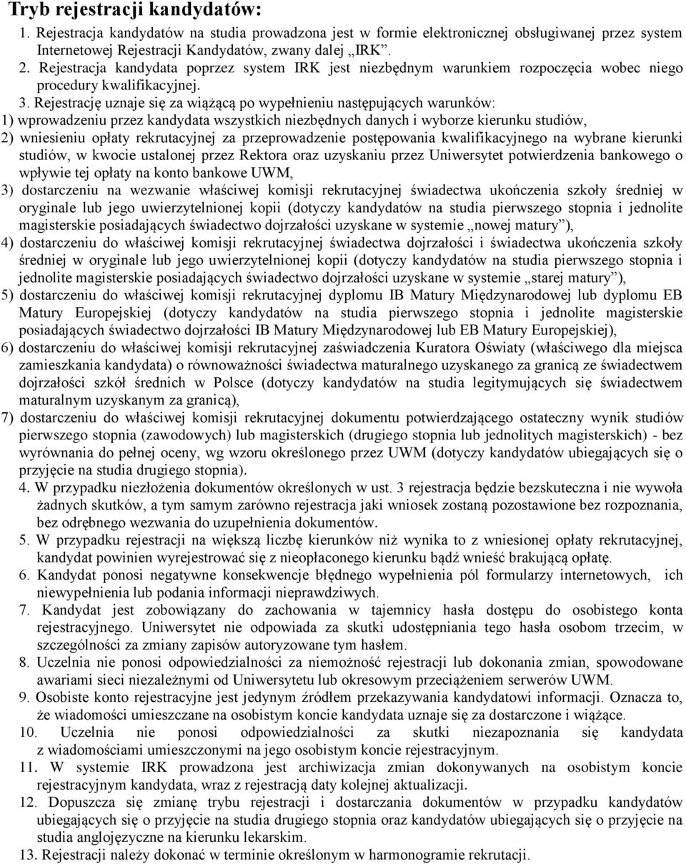 Rejestrację uznaje się za wiążącą po wypełnieniu następujących warunków: 1) wprowadzeniu przez kandydata wszystkich niezbędnych danych i wyborze kierunku studiów, 2) wniesieniu opłaty rekrutacyjnej