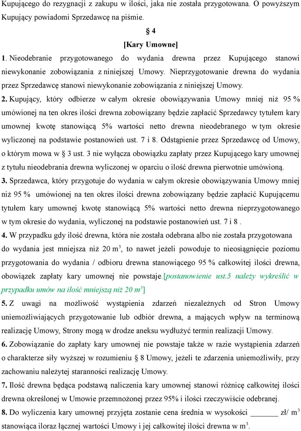 Nieprzygotowanie drewna do wydania przez Sprzedawcę stanowi niewykonanie zobowiązania z niniejszej Umowy. 2.