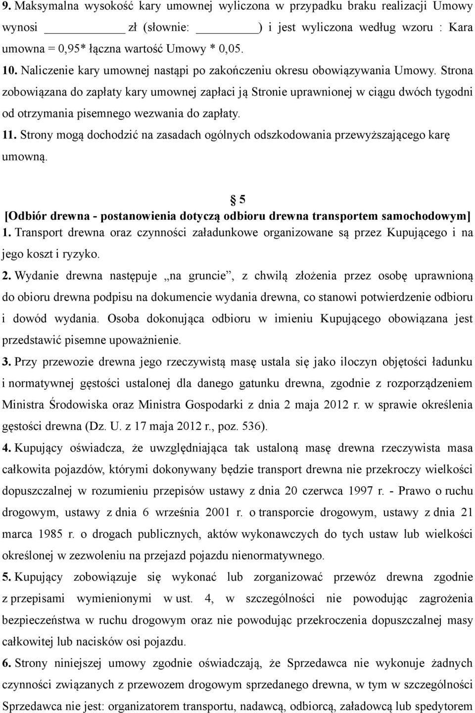 Strona zobowiązana do zapłaty kary umownej zapłaci ją Stronie uprawnionej w ciągu dwóch tygodni od otrzymania pisemnego wezwania do zapłaty. 11.
