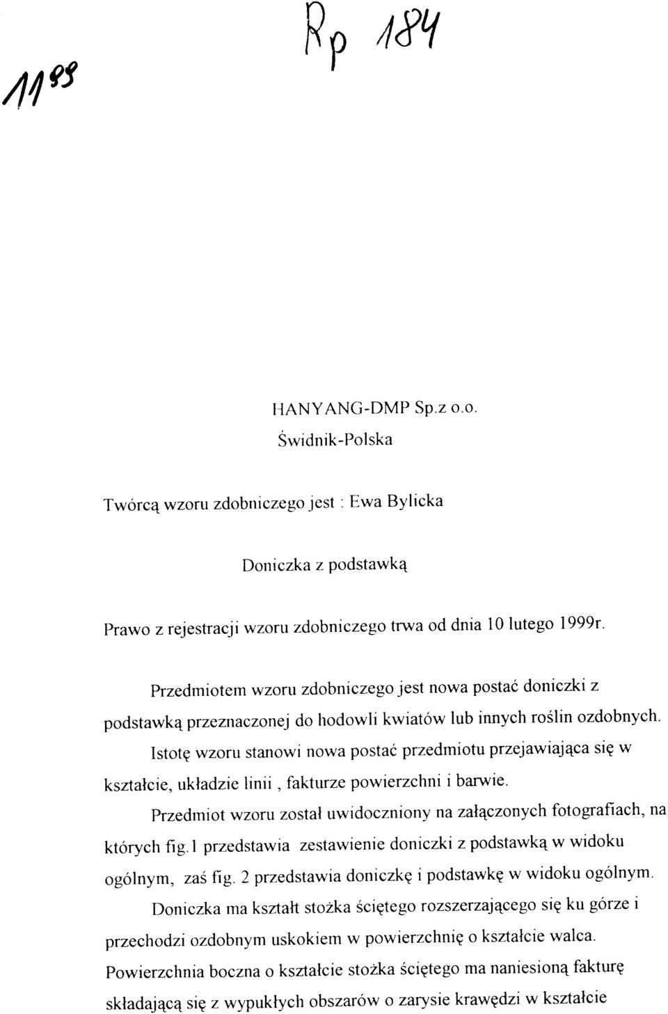 Istotę wzoru stanow i now a posta ć przedmiot u przejawiająca się w kształcie, układzi e linii, fakturz e powierzchni i barwie.