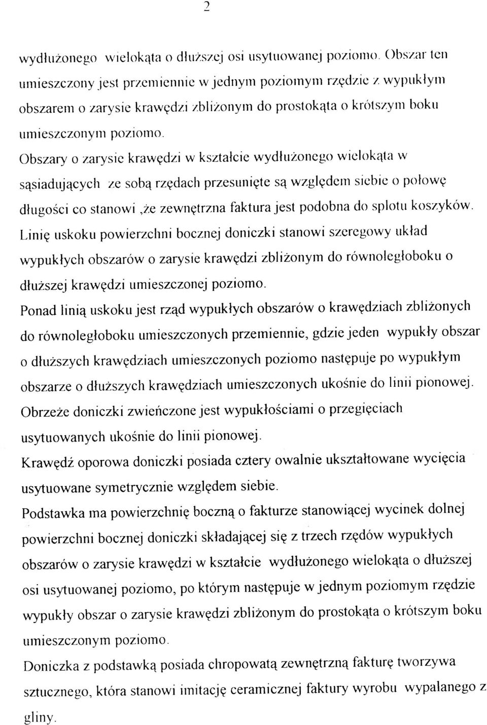 Obszary o zarysie krawędz i w kształcie wydłużoneg o wielokąt a w sąsiadujących z e sob ą rzędac h przesunięt e s ą względe m siebi e o połow ę długości c o stanowi,ż e zewnętrzna faktur a jest