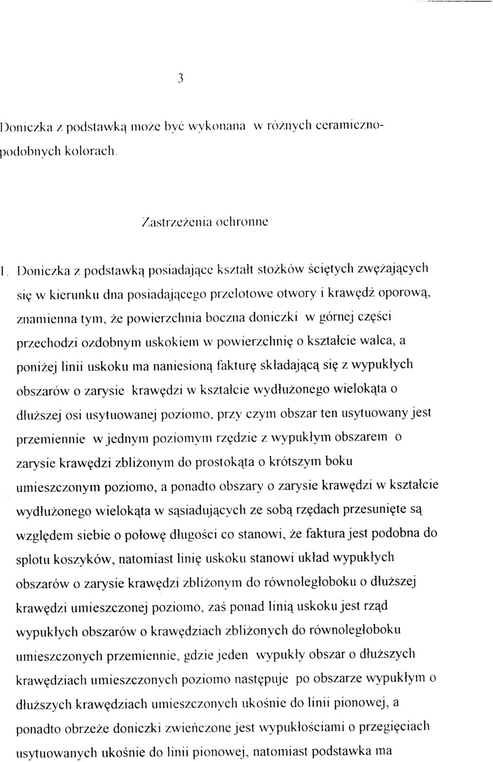 w górne j częśc i przechodzi ozdobny m uskokie m w powierzchni ę o kształcie walca, a poniżej lini i uskok u m a naniesion ą faktur ę składającą si ę z wypukłyc h obszarów o zarysie krawędz i w