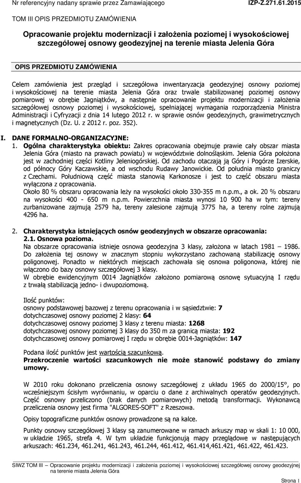 przegląd i szczegółowa inwentaryzacja geodezyjnej osnowy poziomej i wysokościowej oraz trwale stabilizowanej poziomej osnowy pomiarowej w obrębie Jagniątków, a następnie opracowanie projektu