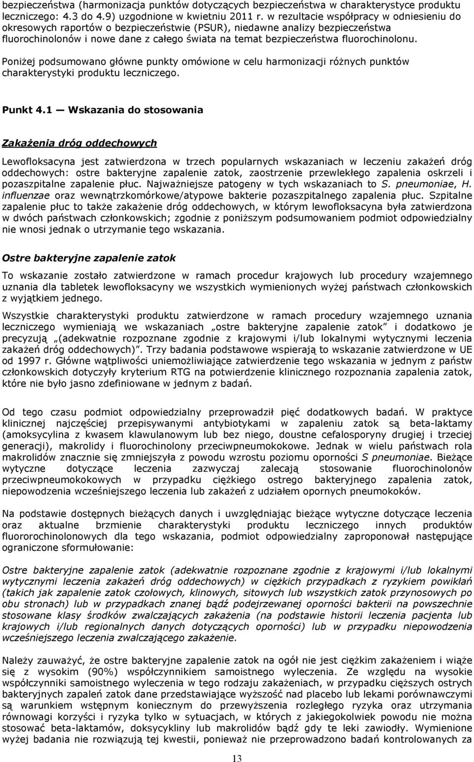 fluorochinolonu. Poniżej podsumowano główne punkty omówione w celu harmonizacji różnych punktów charakterystyki produktu leczniczego. Punkt 4.